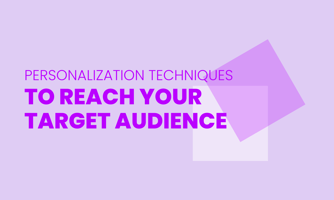 PERSONALIZATION TECHNIQUES  TO REACH YOUR TARGET AUDIENCE