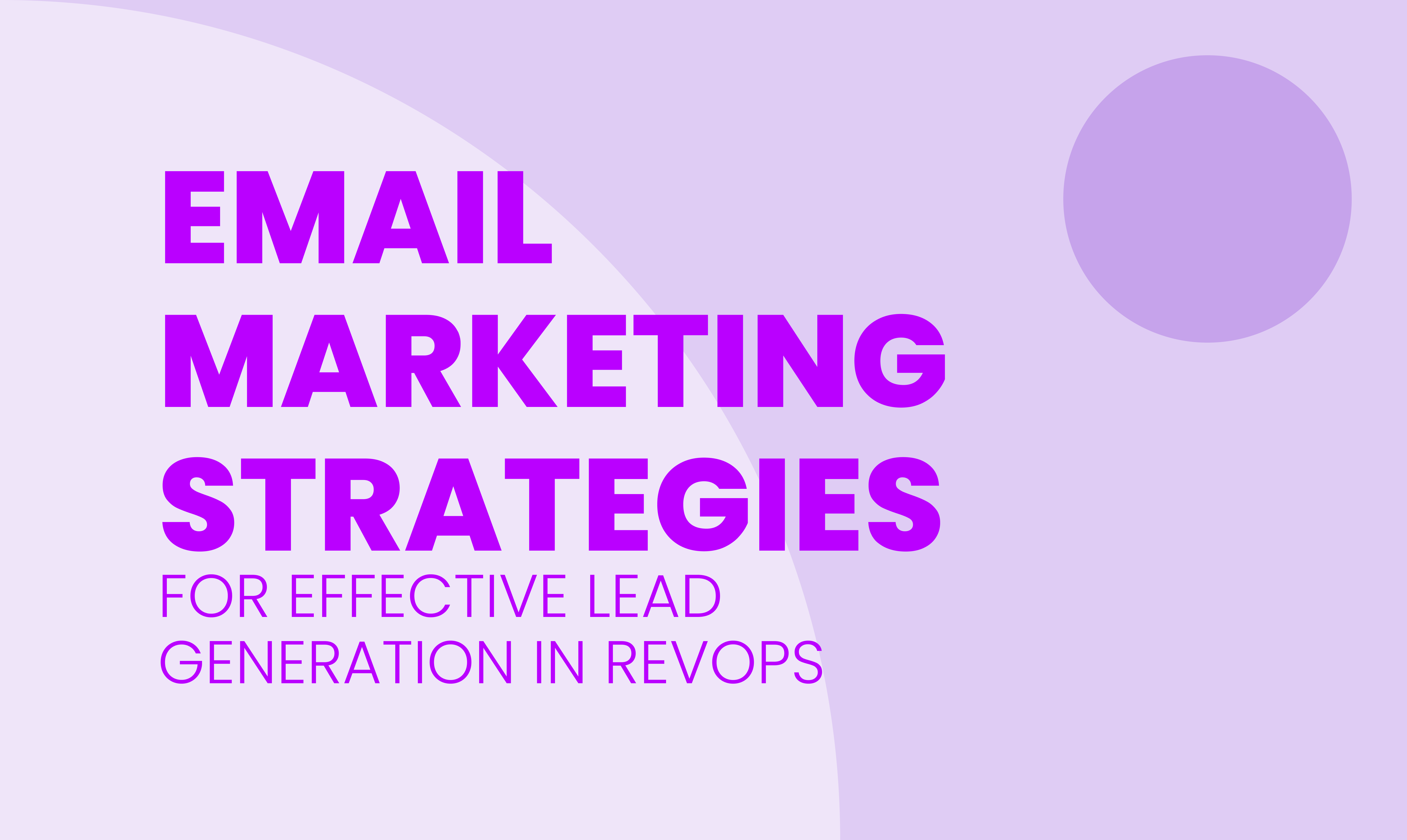 EMAIL MARKETING STRATEGIES  FOR EFFECTIVE LEAD GENERATION IN REVOPS 