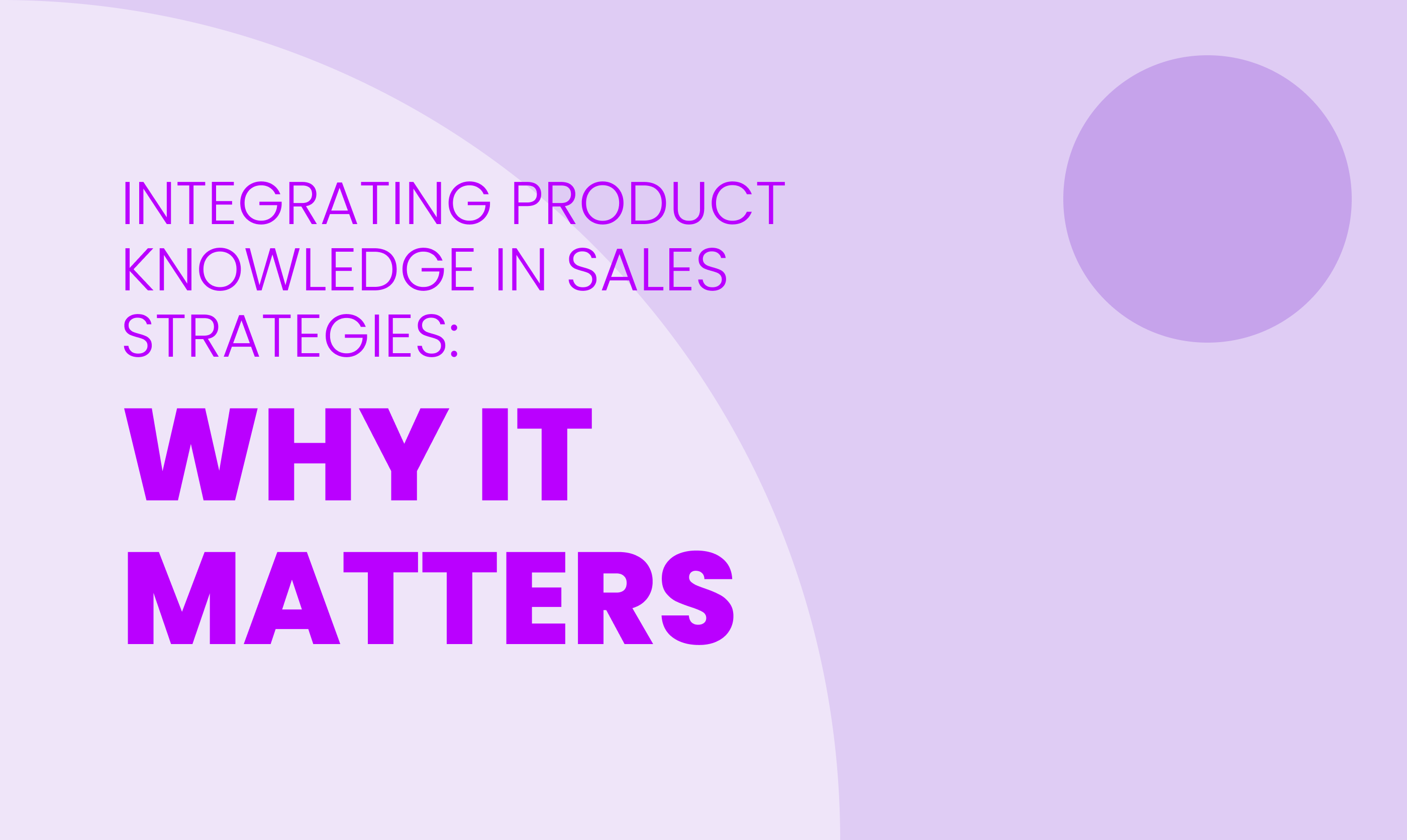 INTEGRATING PRODUCT KNOWLEDGE IN SALES STRATEGIES:  WHY IT MATTERS