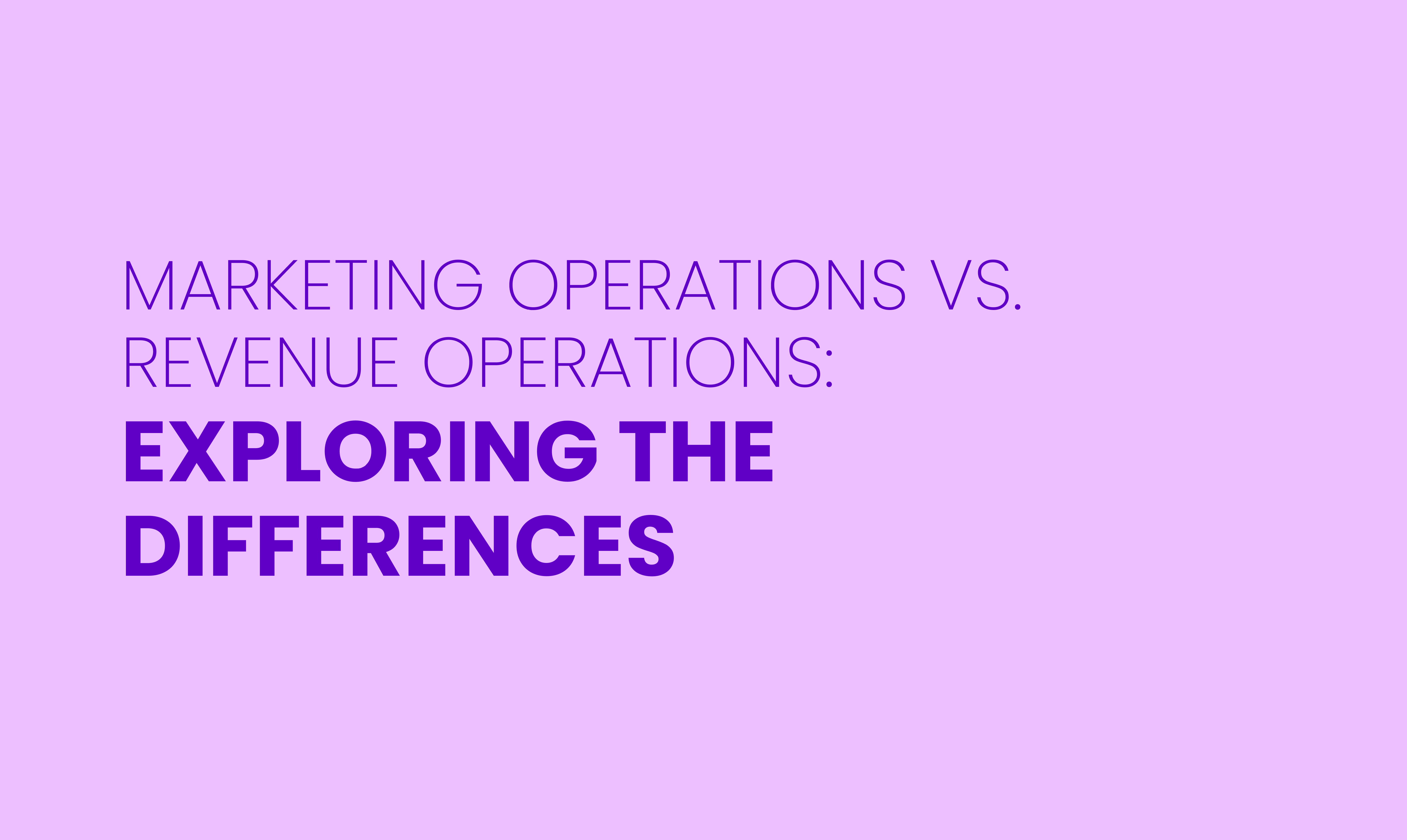 MARKETING OPERATIONS VS. REVENUE OPERATIONS:  EXPLORING THE DIFFERENCES