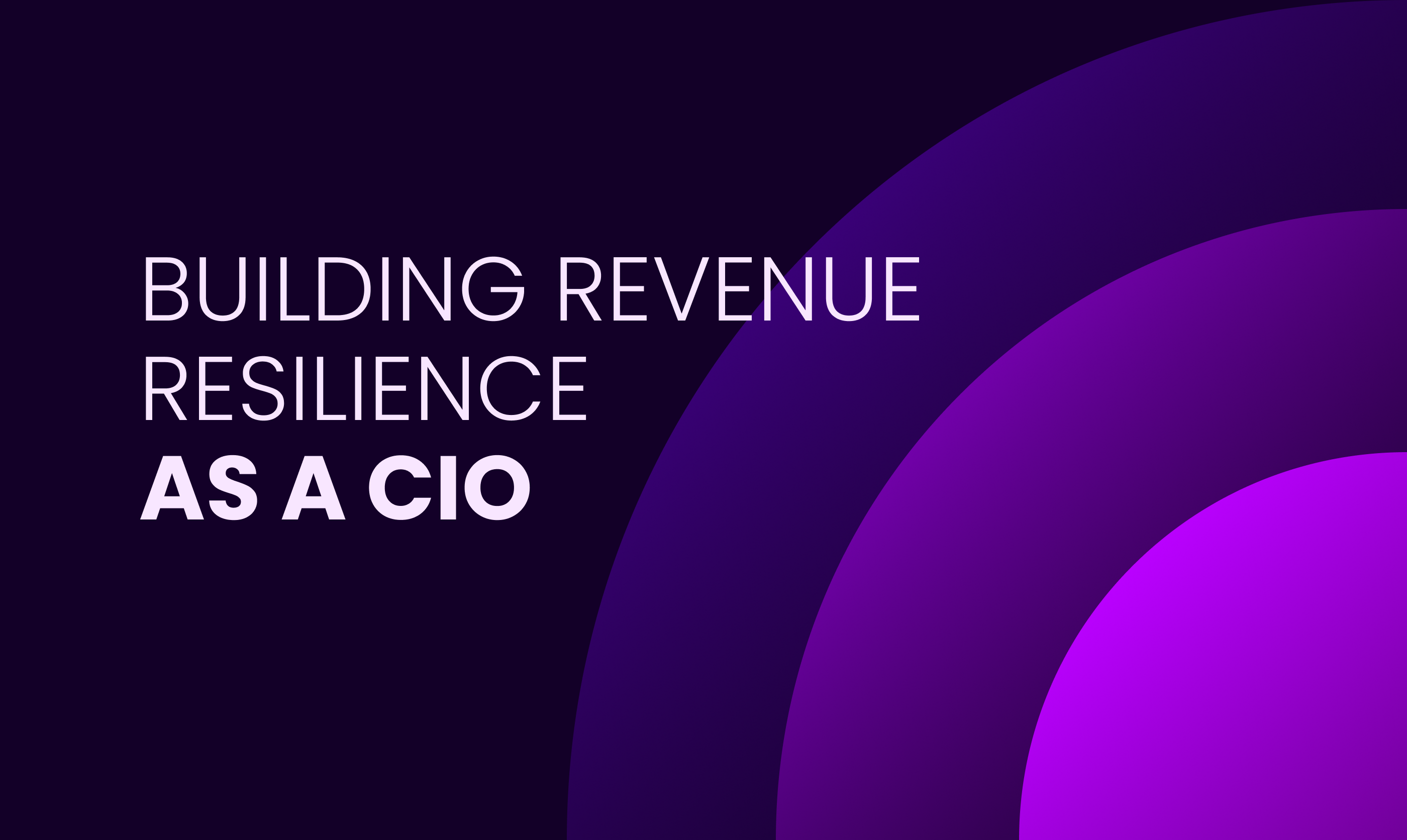 CIOs build revenue resilience