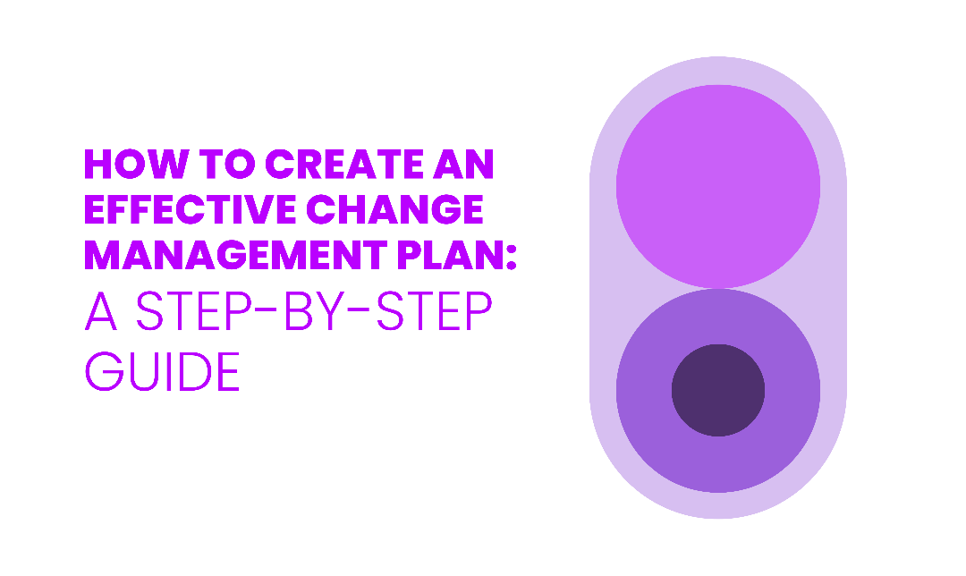 How to Create an Effective Change Management Plan: A Step-by-Step Guide ...