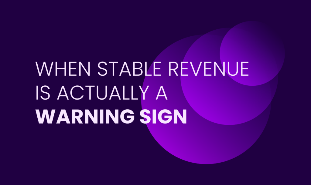 stable revenue can be a warning sign